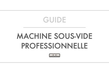 Guide et Comparatif Machine Sous-Vide Professionnelle